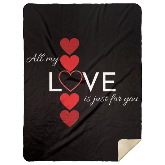 All My Love Is Just for You --- Premium Sherpa Blanket 60x80