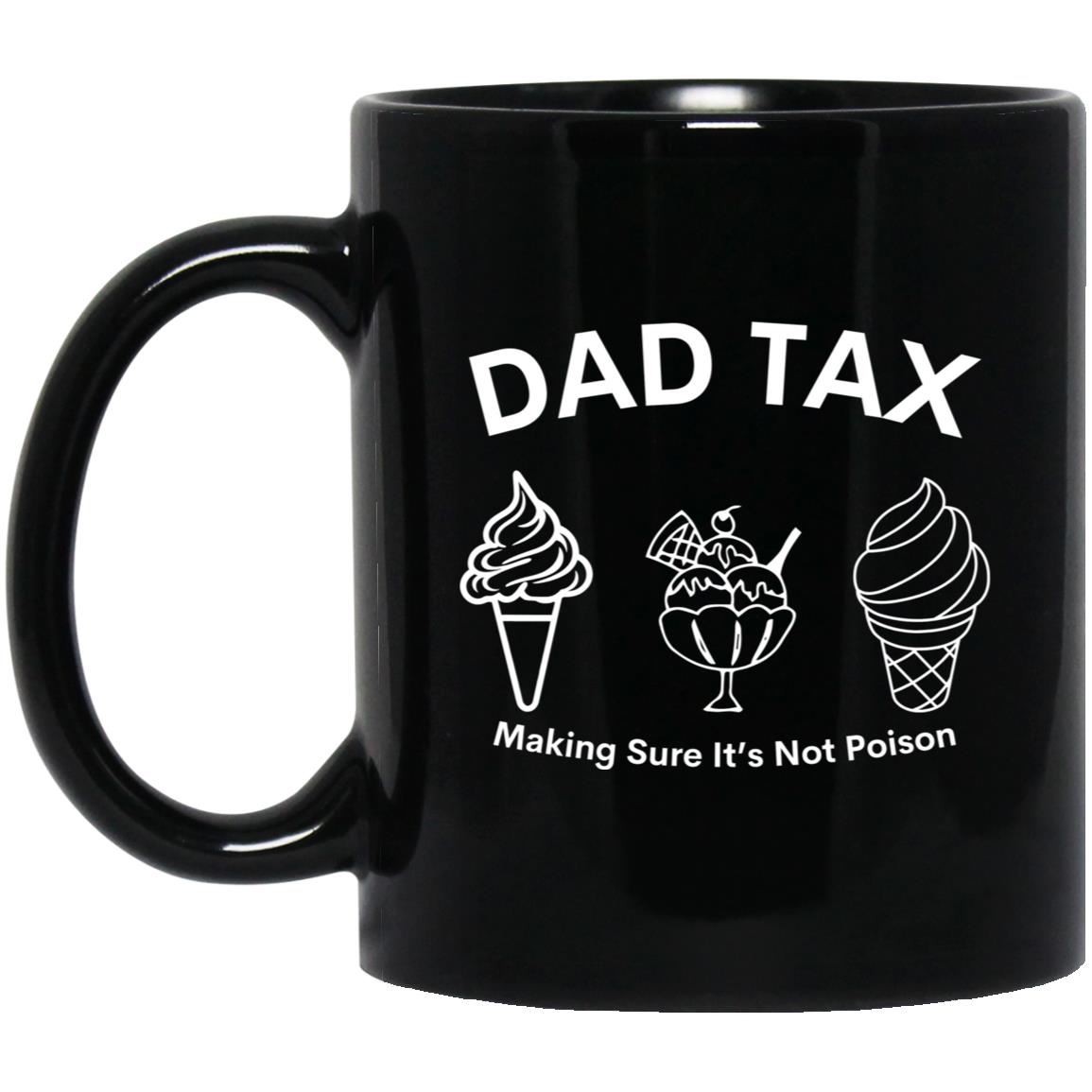 Dad Tax 3 -- 11oz Black Mug