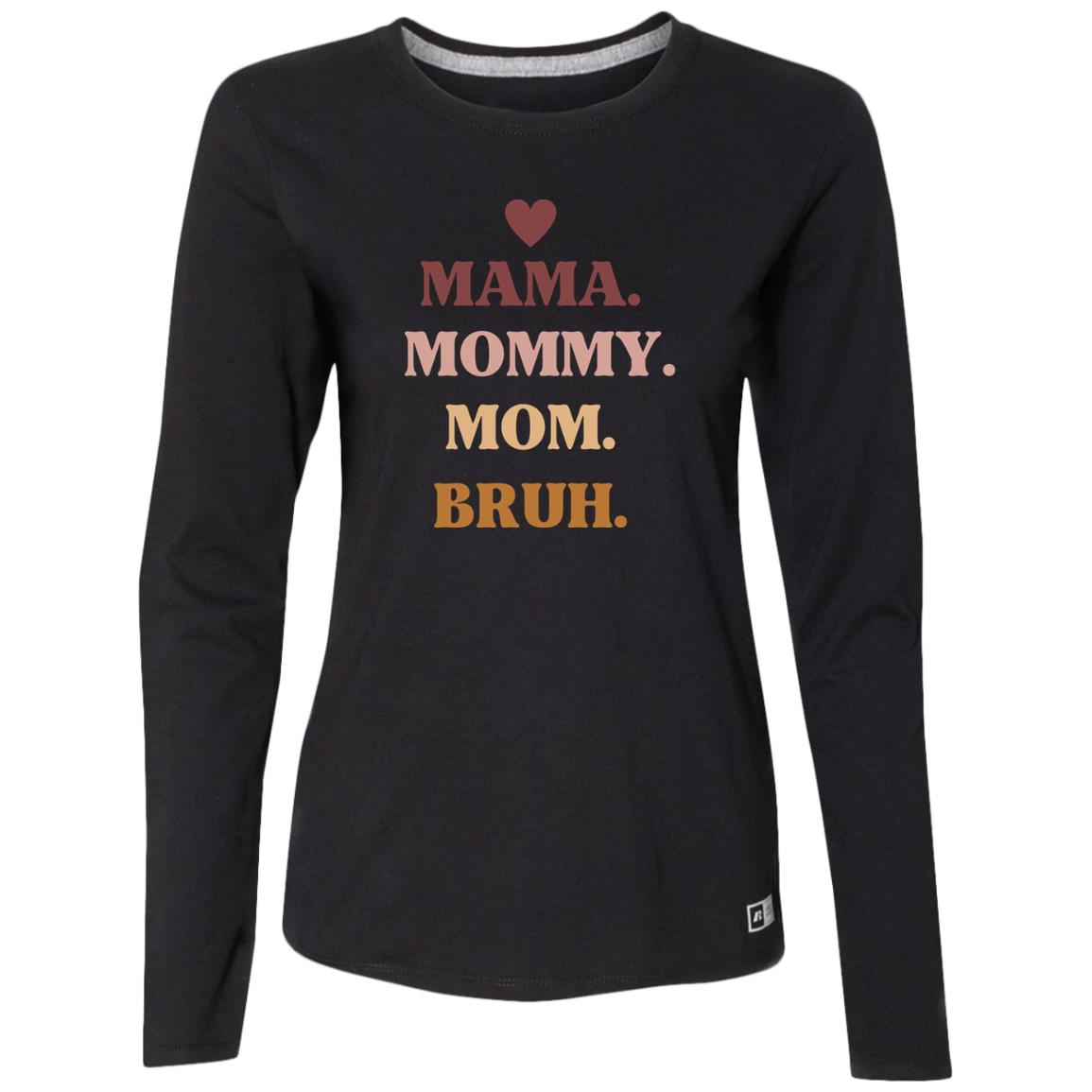 Mama, Mommy, Bruh -- Ladies’ Essential Dri-Power Long Sleeve Tee