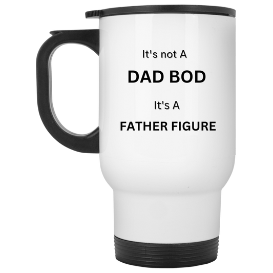 It's not a Dad Bod It's A Father Figure -- White Travel Mug
