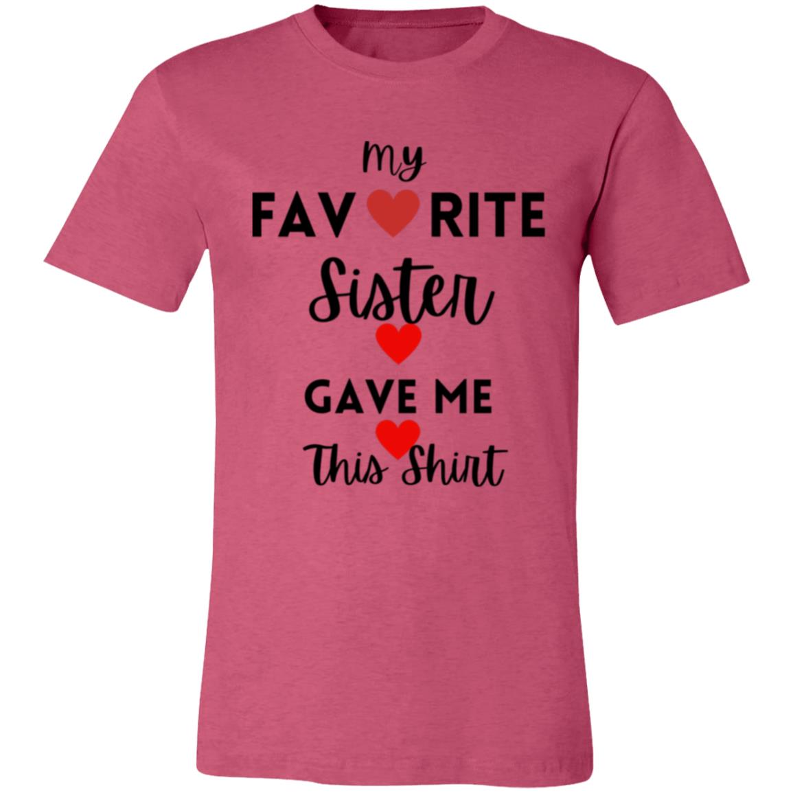 My Favorite Sister Gave Me This Shirt -- Unisex Jersey Short-Sleeve T-Shirt