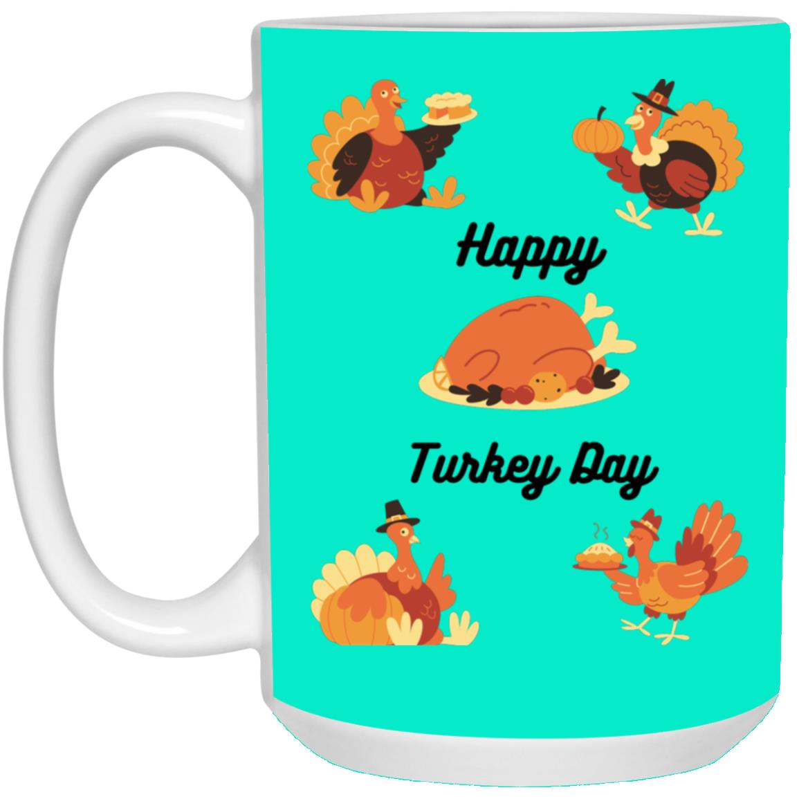 Happy Turkey Day --  15oz White Mug