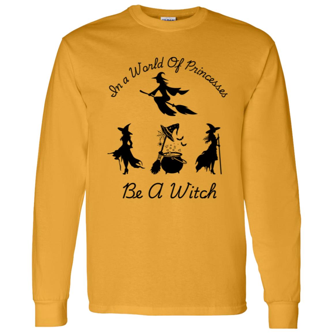 Be a Witch -- LS T-Shirt 5.3 oz.