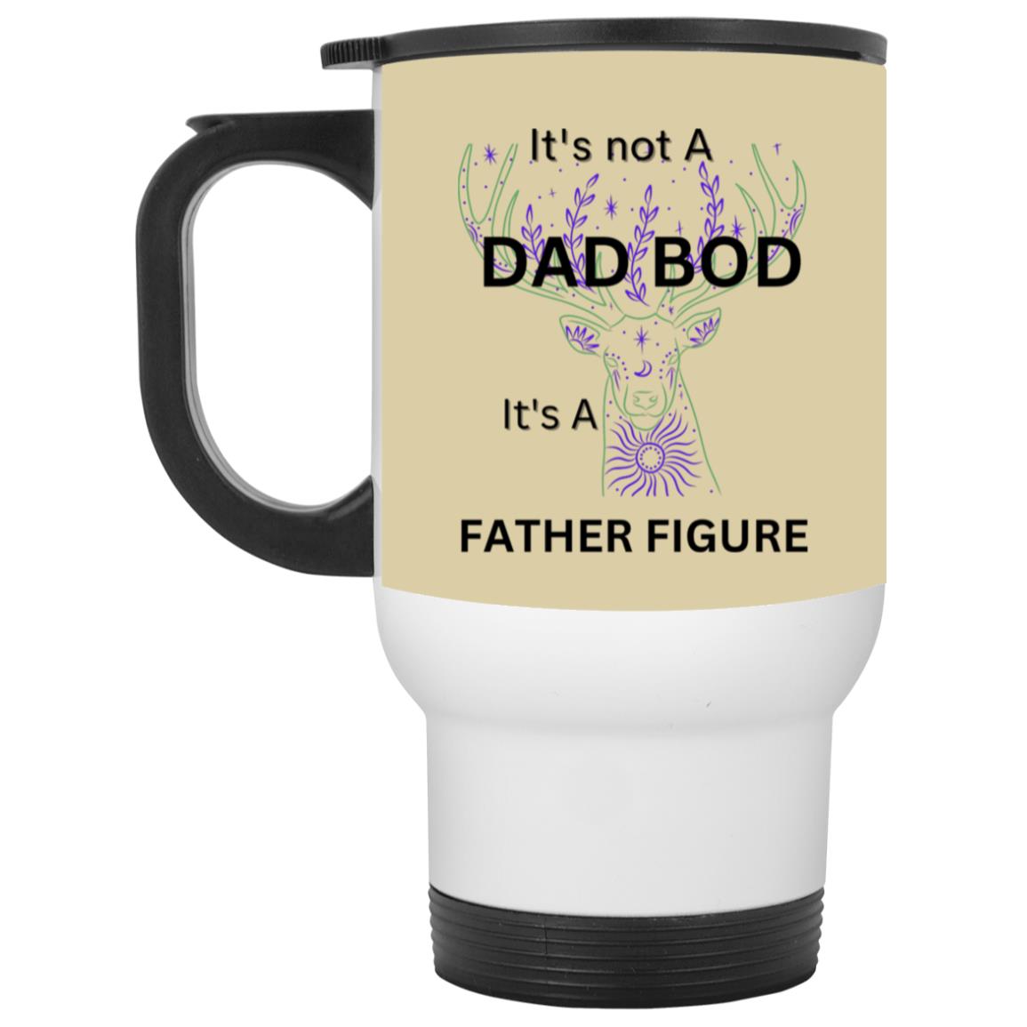 It's Not Dad Bod -- It's a Father Figure -- White Travel Mug