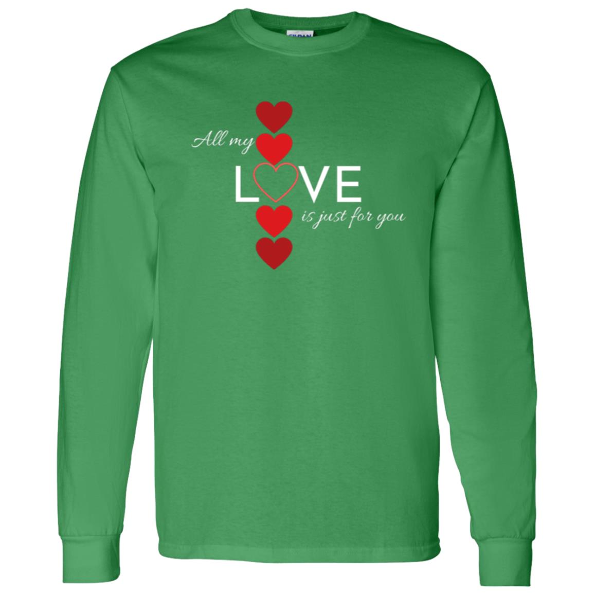 All My Love Is Just for You -- LS T-Shirt