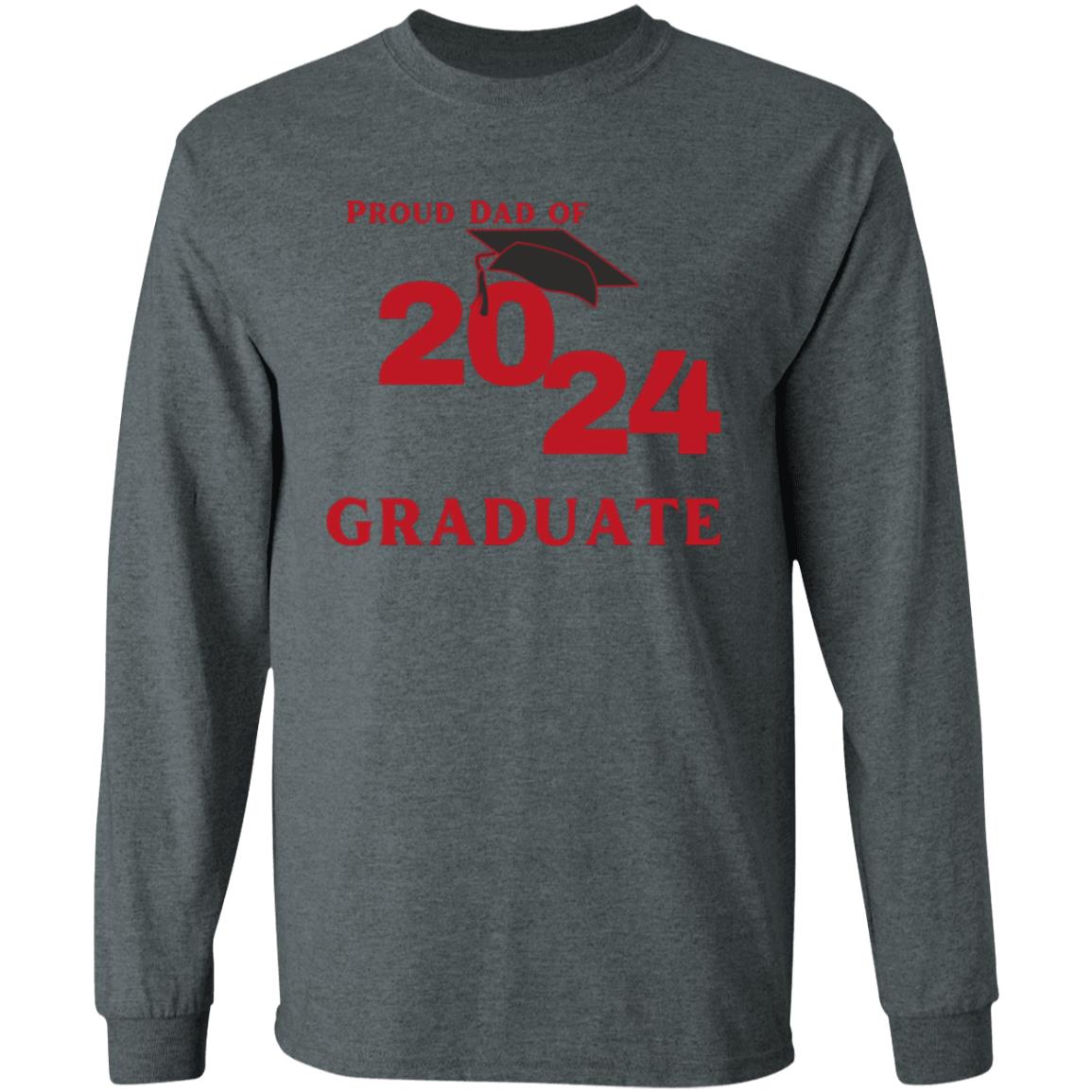 Proud Dad -- Graduate 2024 -- LS T-Shirt