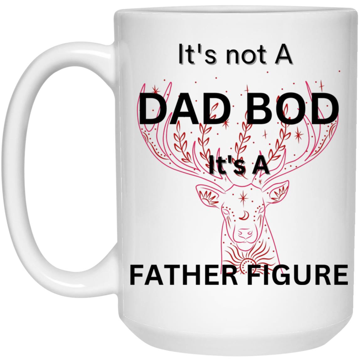 15oz White Mug -- It's Not a Dad Bod -- It's a Father Figure -- Red Deer