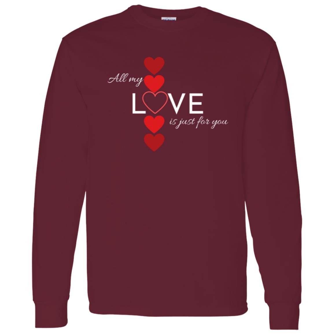 All My Love Is Just for You -- LS T-Shirt