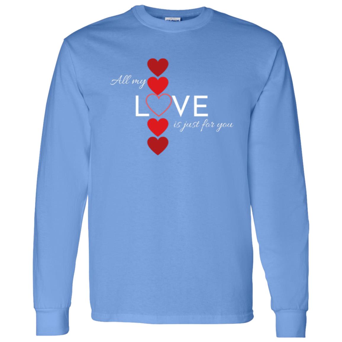 All My Love Is Just for You -- LS T-Shirt