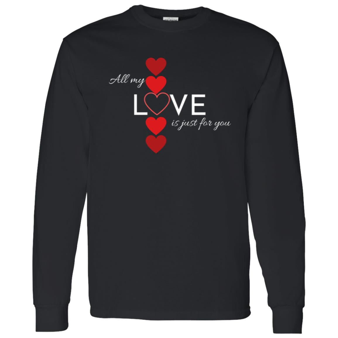 All My Love Is Just for You -- LS T-Shirt