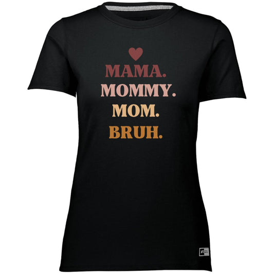 Mama, Mommy, Bruh -- Ladies’ Essential Dri-Power Tee