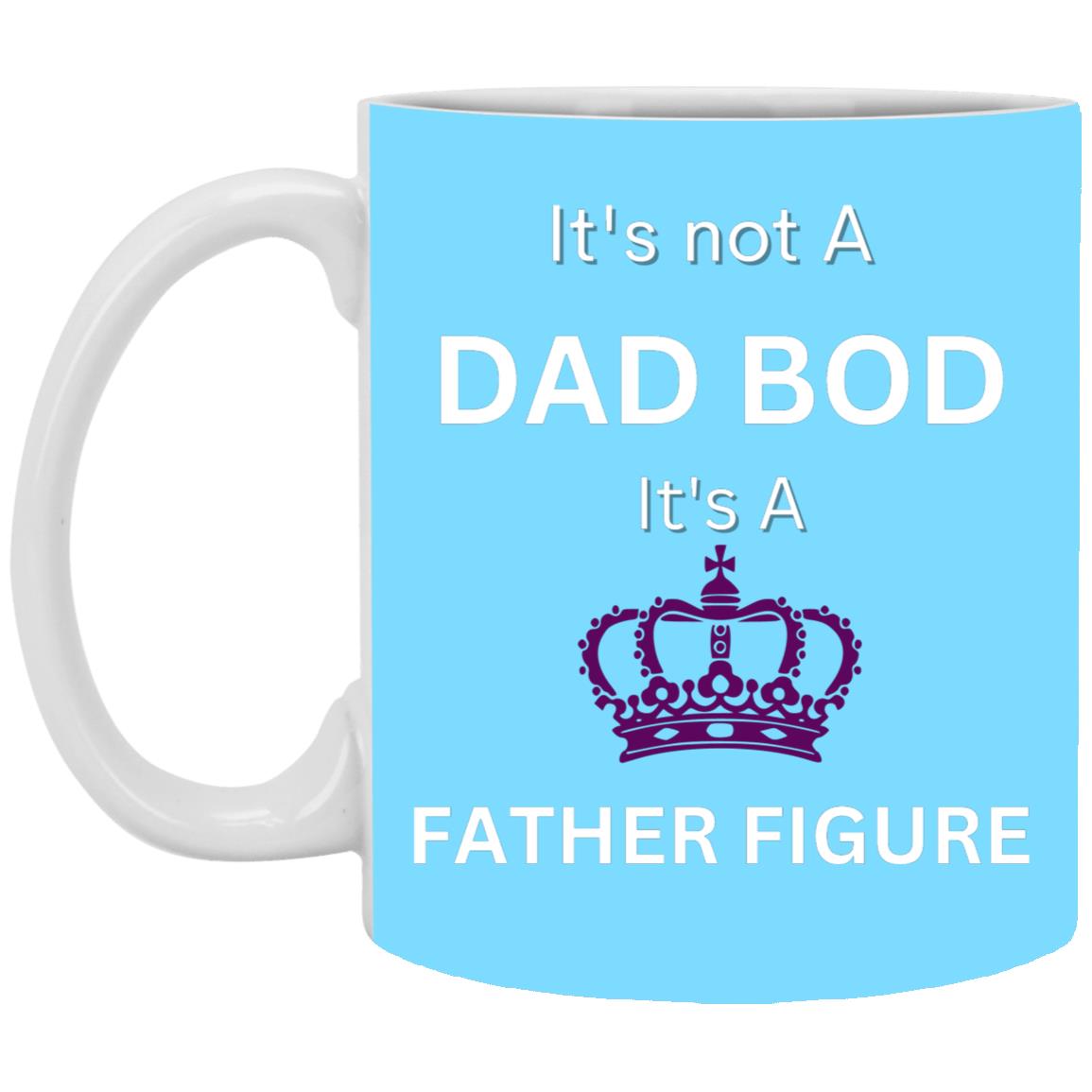 11oz White Mug -- It's Not a Dad Bod -- It's a Father Figure