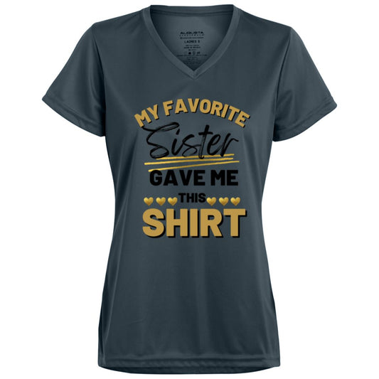 My Favorite Sister Gave Me This Shirt 2 CLOSEOUT -- Ladies’ Moisture-Wicking V-Neck Tee