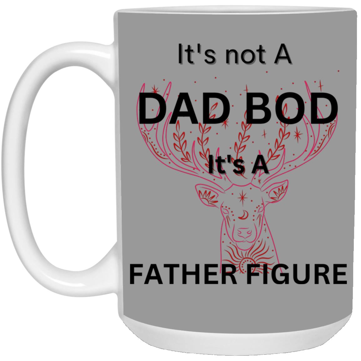 15oz White Mug -- It's Not a Dad Bod -- It's a Father Figure -- Red Deer