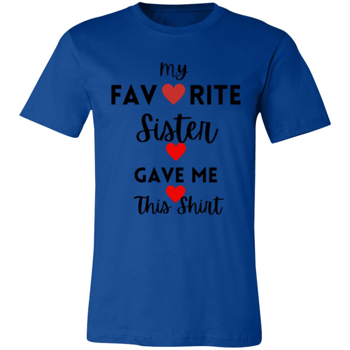 My Favorite Sister Gave Me This Shirt -- Unisex Jersey Short-Sleeve T-Shirt