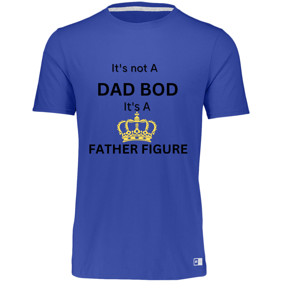 It's Not Dad Bod -- It's a Father Figure -- Crown -- Essential Dri-Power Tee