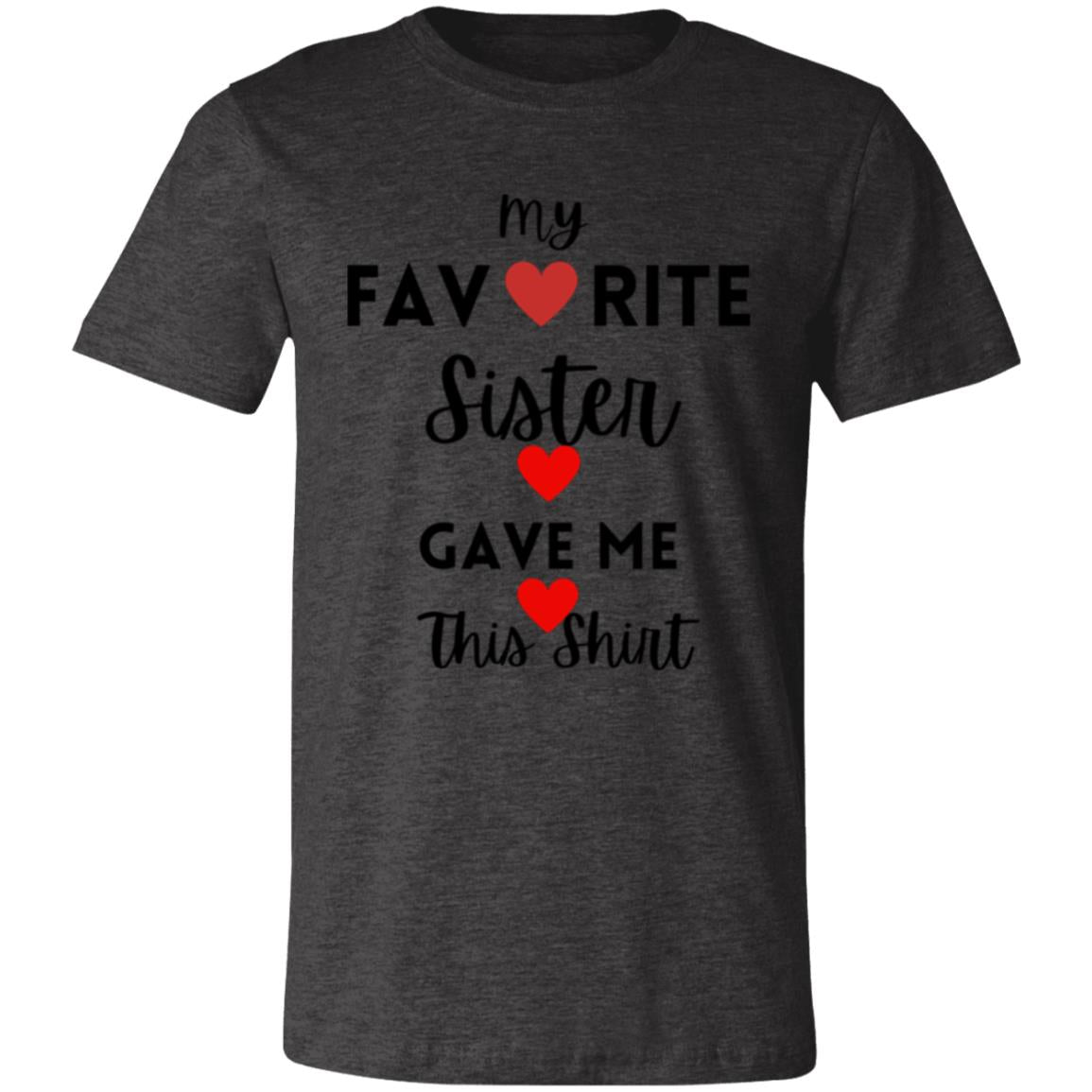 My Favorite Sister Gave Me This Shirt -- Unisex Jersey Short-Sleeve T-Shirt