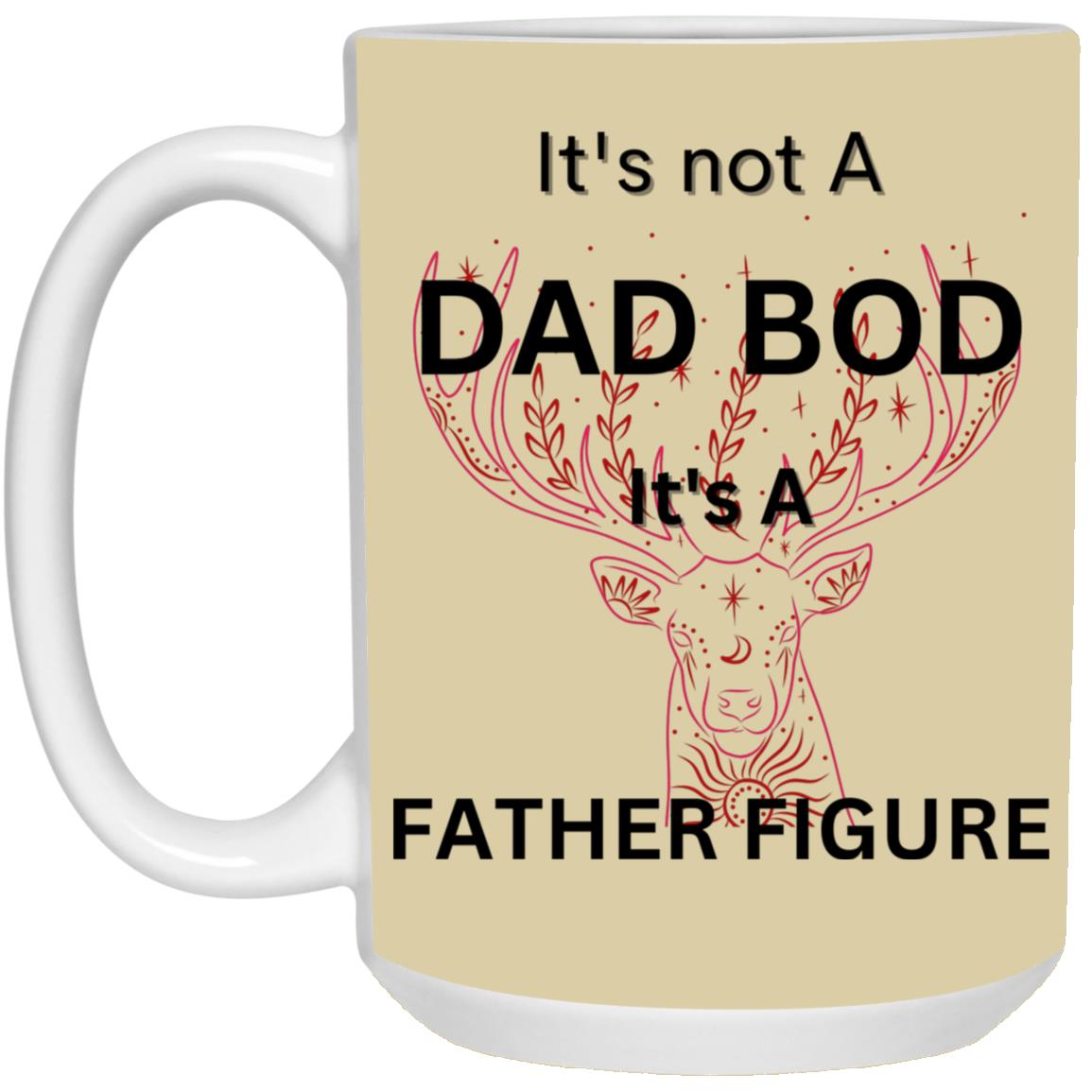 15oz White Mug -- It's Not a Dad Bod -- It's a Father Figure -- Red Deer