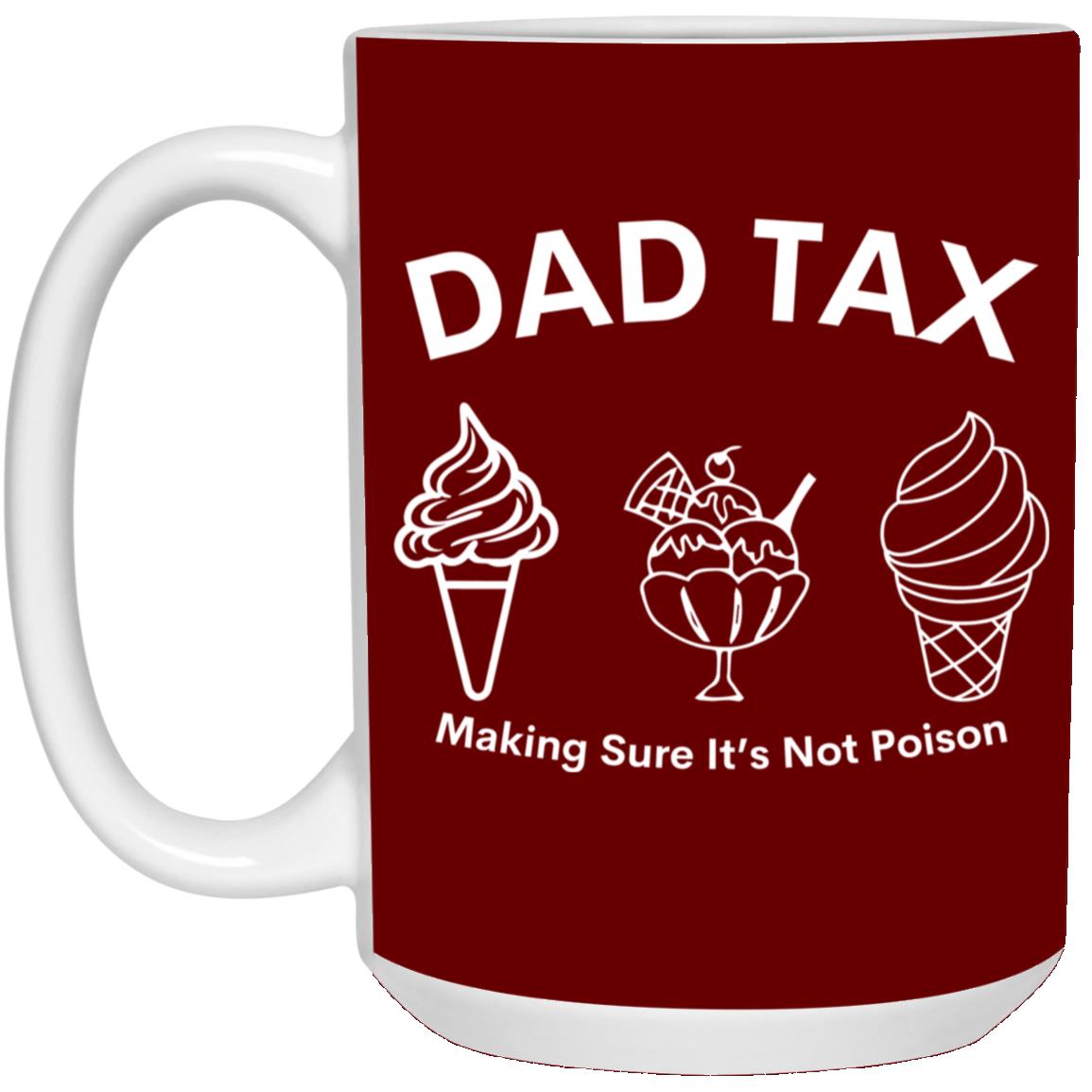 Dad Tax 3 -- 15oz White Mug