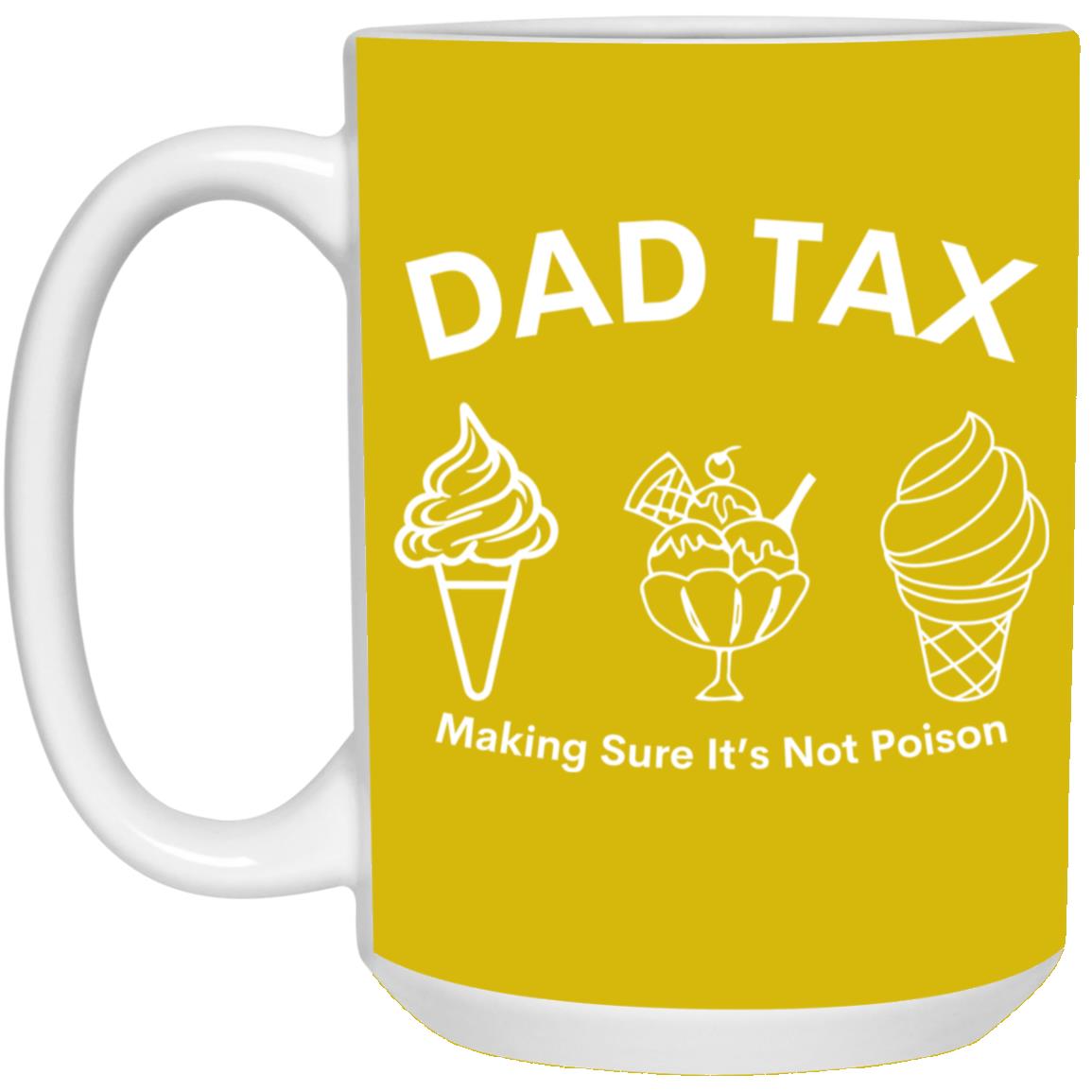 Dad Tax 3 -- 15oz White Mug