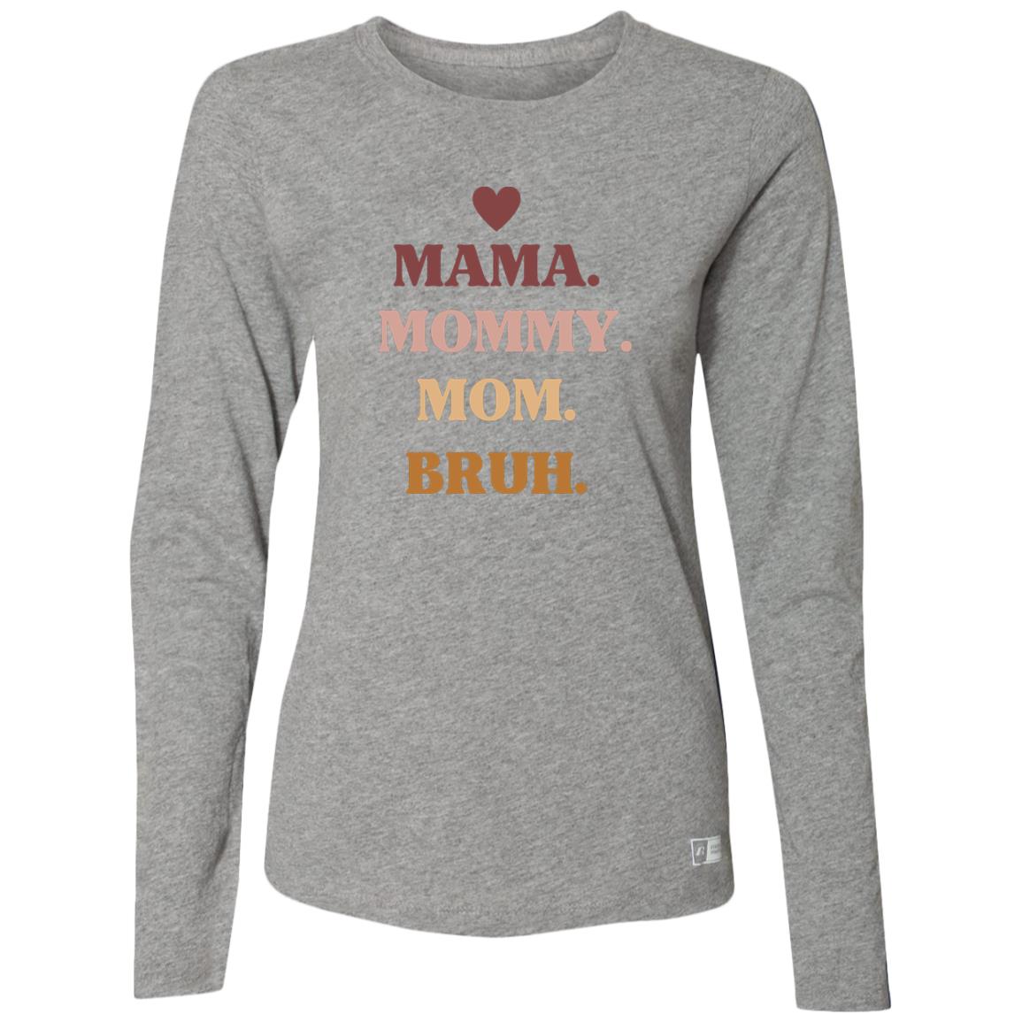 Mama, Mommy, Bruh -- Ladies’ Essential Dri-Power Long Sleeve Tee