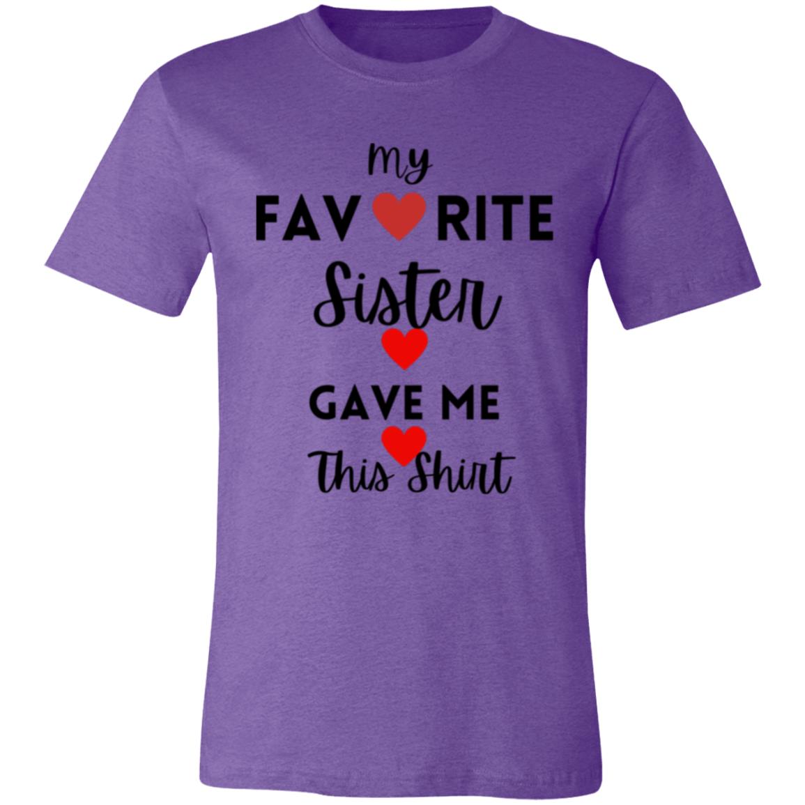 My Favorite Sister Gave Me This Shirt -- Unisex Jersey Short-Sleeve T-Shirt