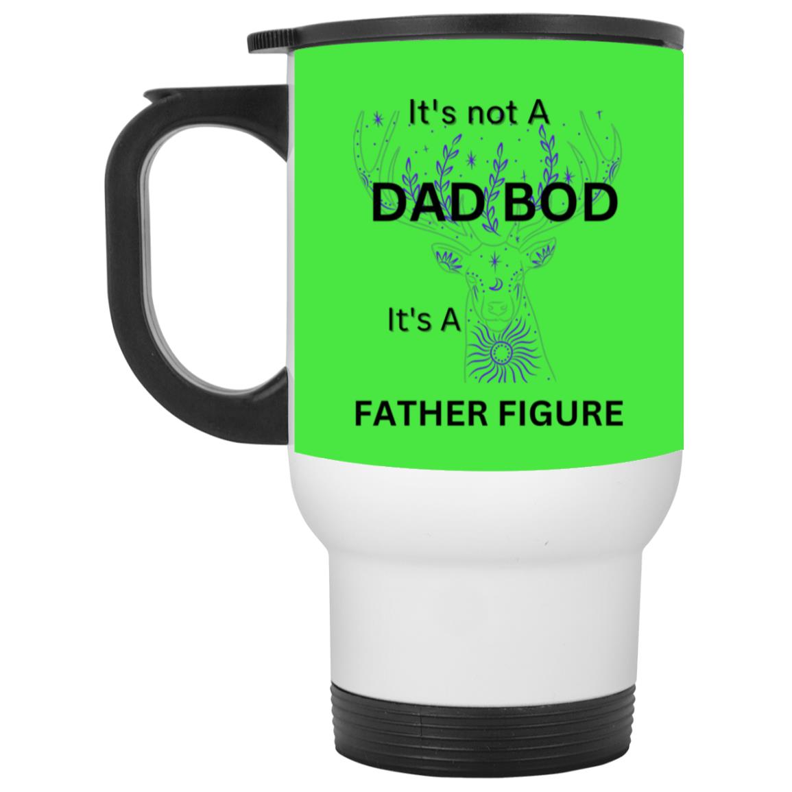 It's Not Dad Bod -- It's a Father Figure -- White Travel Mug