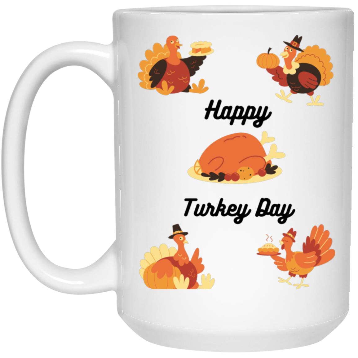 Happy Turkey Day --  15oz White Mug