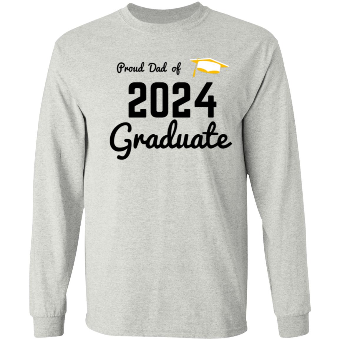 Proud Dad -- Graduate 2024 -- LS T-Shirt