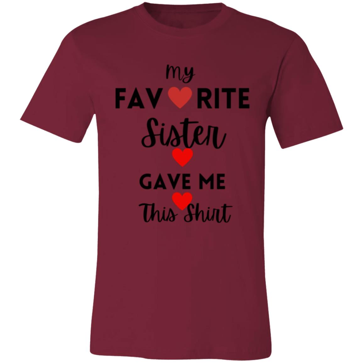 My Favorite Sister Gave Me This Shirt -- Unisex Jersey Short-Sleeve T-Shirt