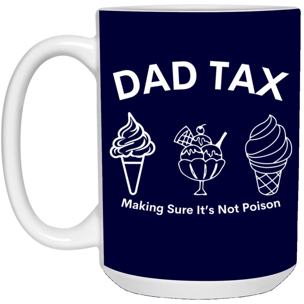 Dad Tax 3 -- 15oz White Mug