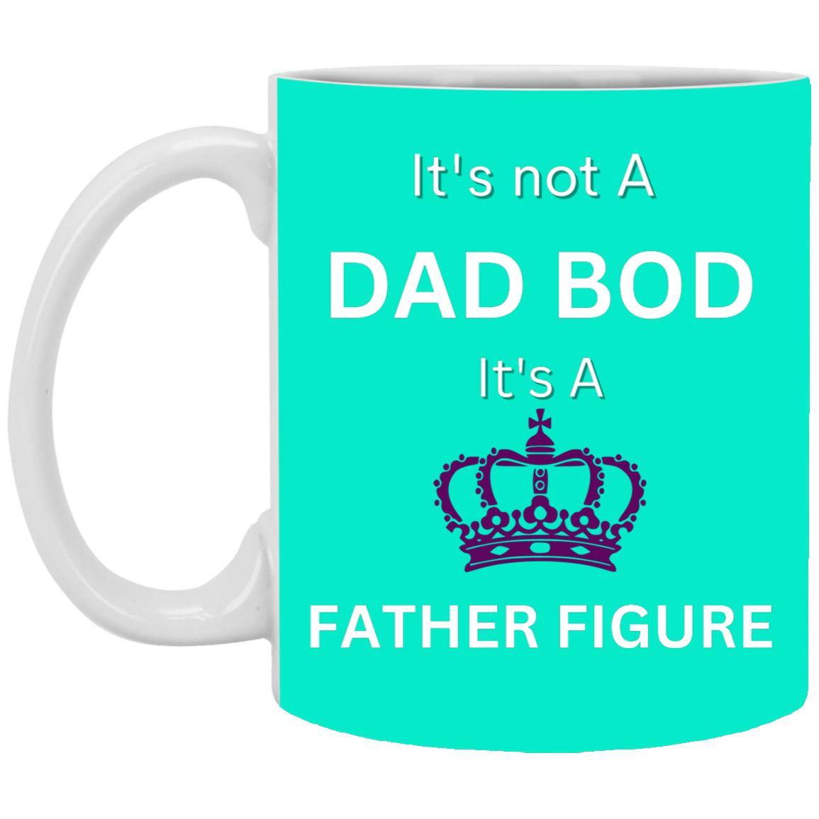 11oz White Mug -- It's Not a Dad Bod -- It's a Father Figure