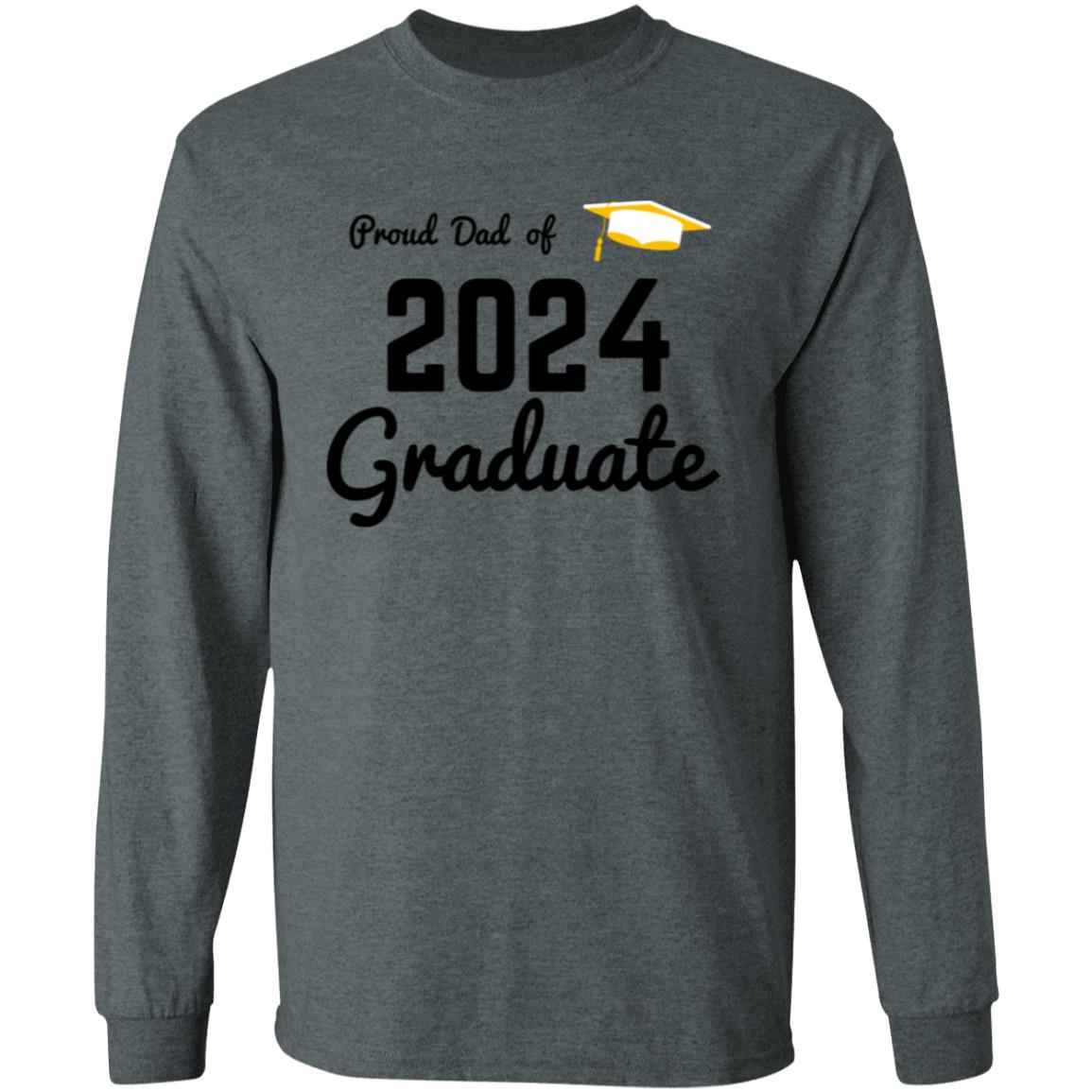 Proud Dad -- Graduate 2024 -- LS T-Shirt