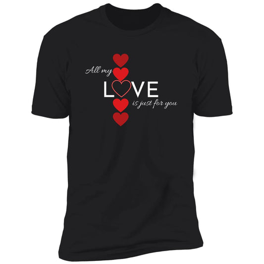 All My Love Is Just for You -- Premium Short Sleeve T-Shirt