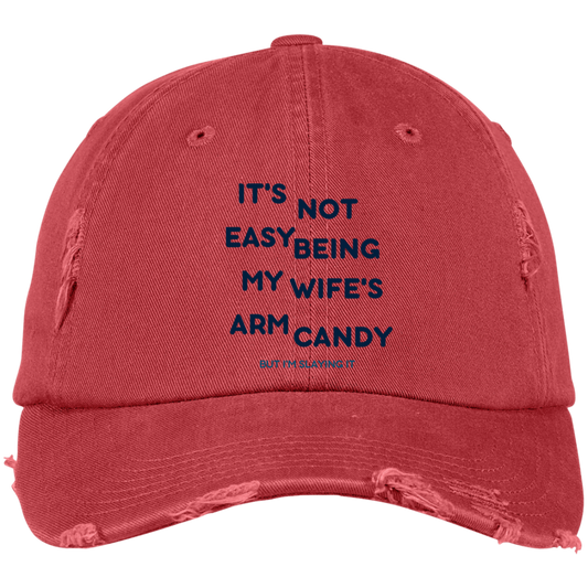 Being My Wife's Arm Candy -- Embroidered Distressed Dad Cap