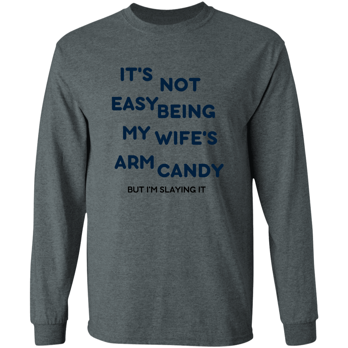 Being My Wife's Arm Candy -- LS Ultra Cotton T-Shirt