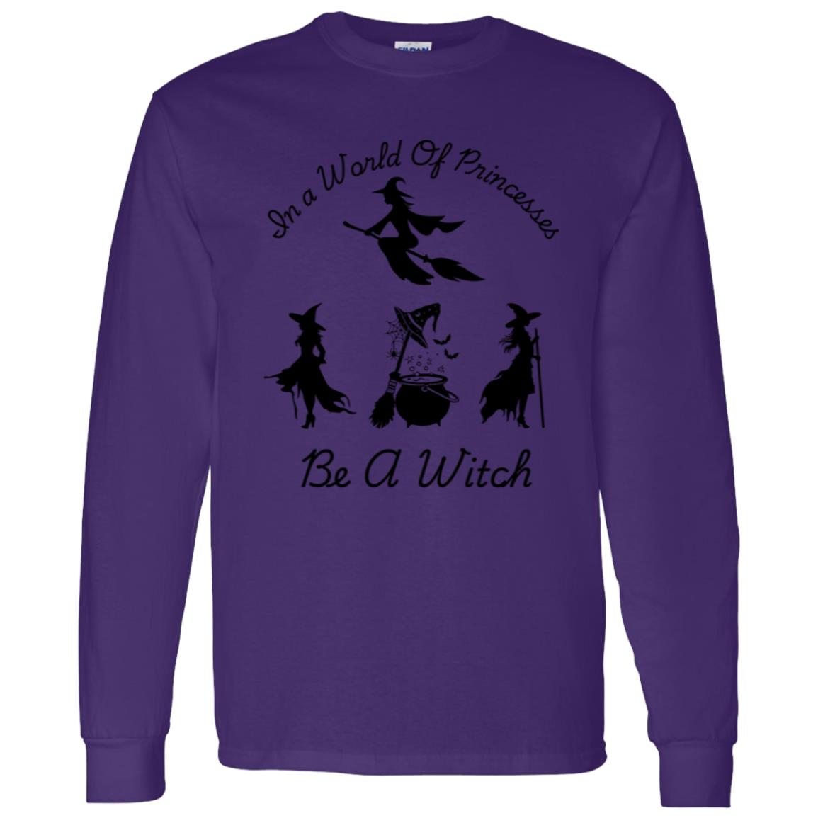 Be a Witch -- LS T-Shirt 5.3 oz.