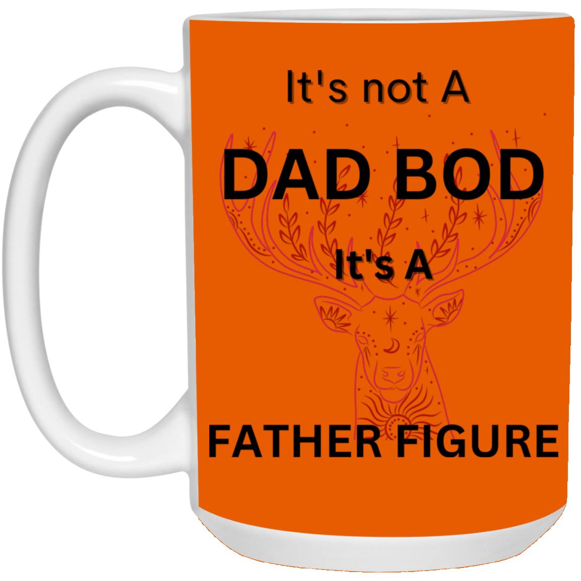 15oz White Mug -- It's Not a Dad Bod -- It's a Father Figure -- Red Deer