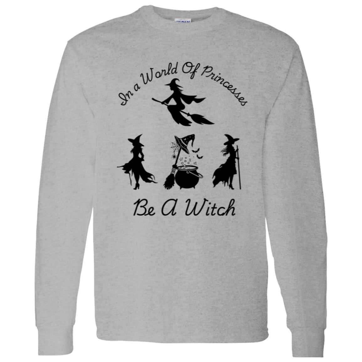 Be a Witch -- LS T-Shirt 5.3 oz.