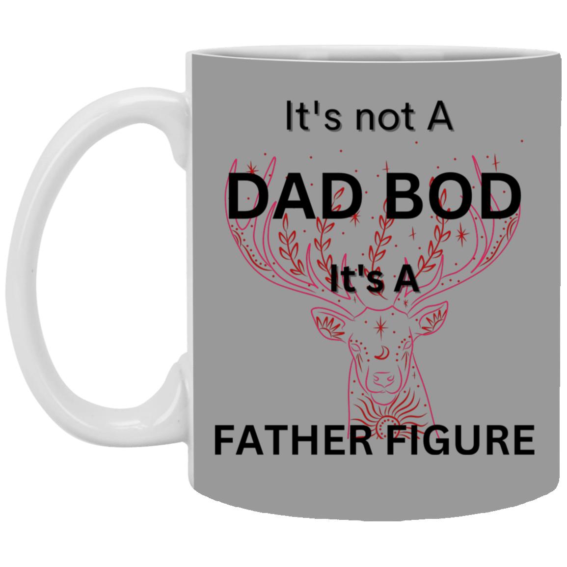 11oz White Mug -- It's Not a Dad Bod-- It's a Father Figure -- Red Deer