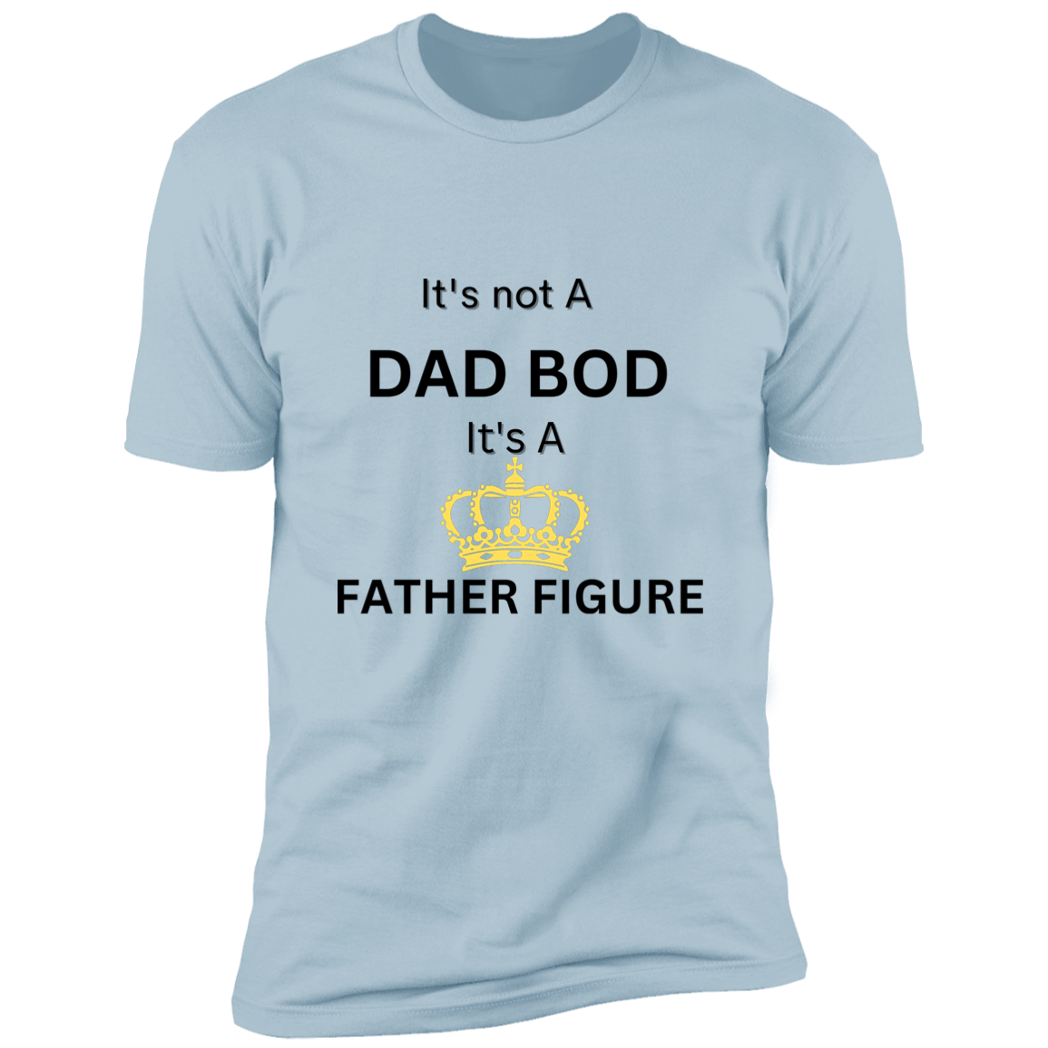 It's Not Dad Bod -- It's a Father Figure -- Crown -- Premium Short Sleeve T-Shirt