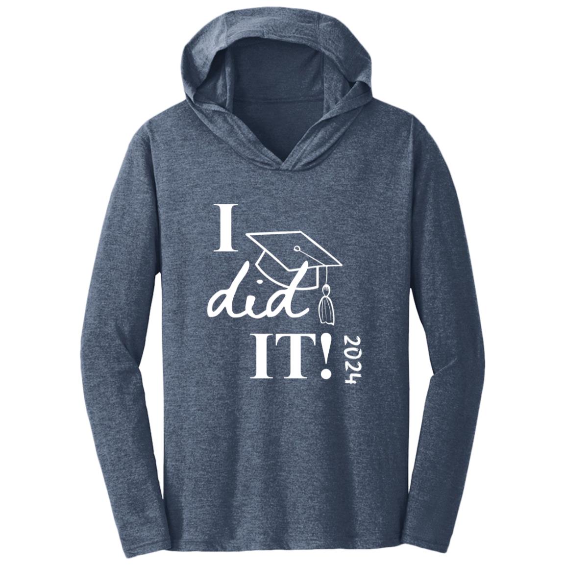 Graduation I did it 2024 CLOSEOUT - DM139 Triblend T-Shirt Hoodie