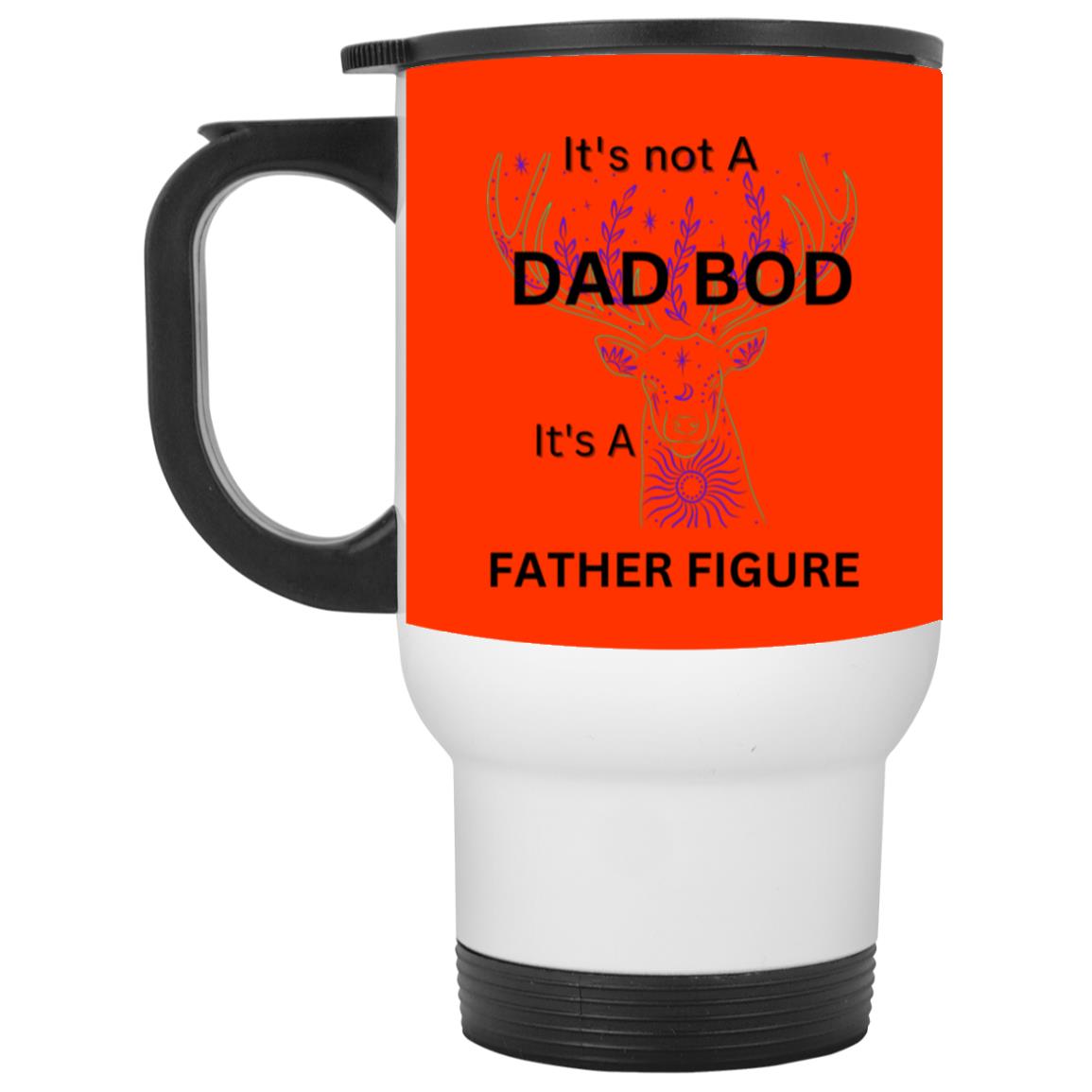 It's Not Dad Bod -- It's a Father Figure -- White Travel Mug