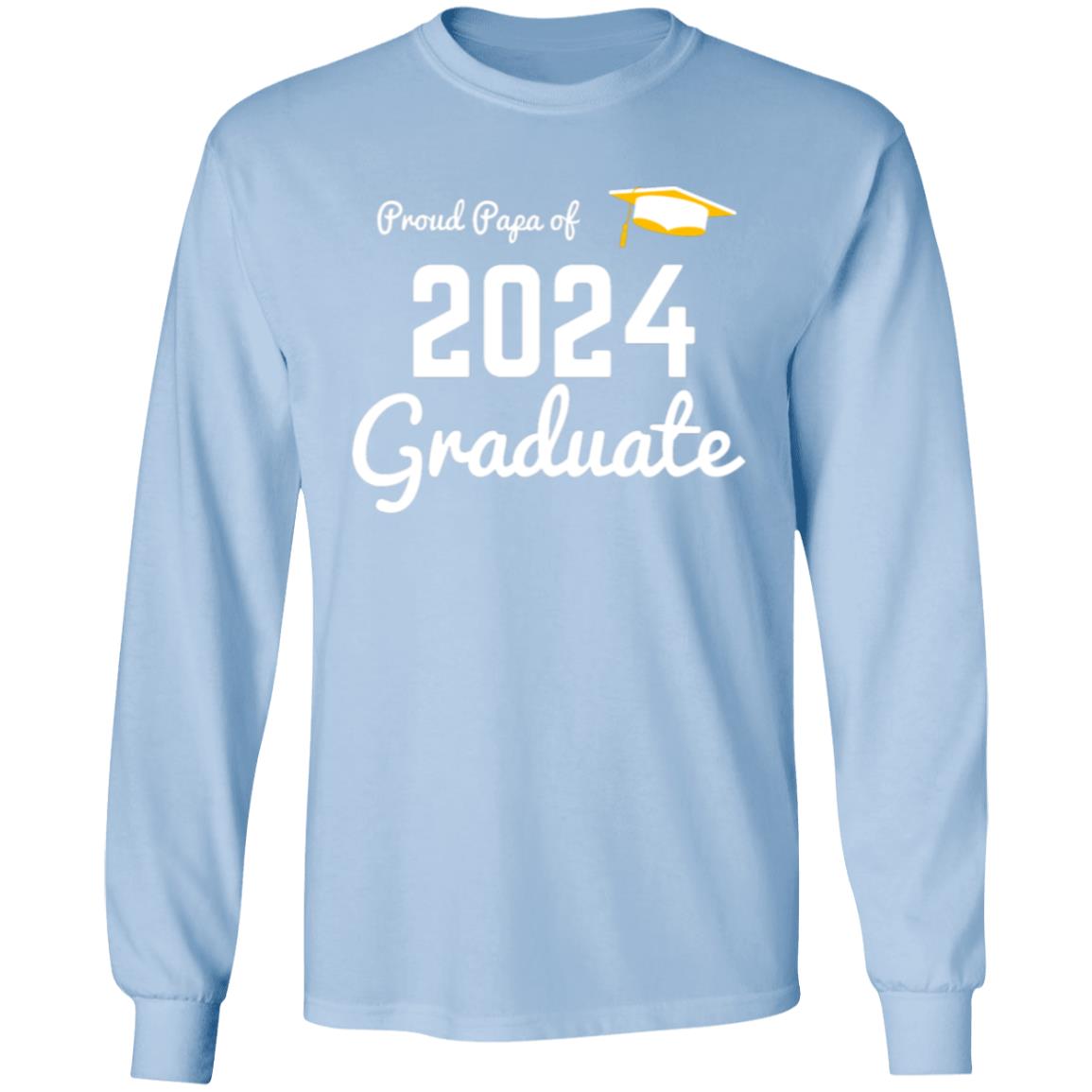 Proud Papa 2024 Graduate -- LS T-Shirt