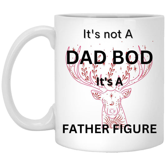 11oz White Mug -- It's Not a Dad Bod-- It's a Father Figure -- Red Deer