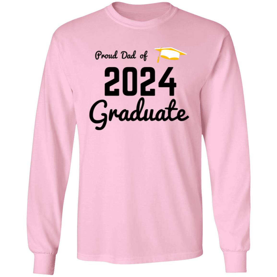 Proud Dad -- Graduate 2024 -- LS T-Shirt