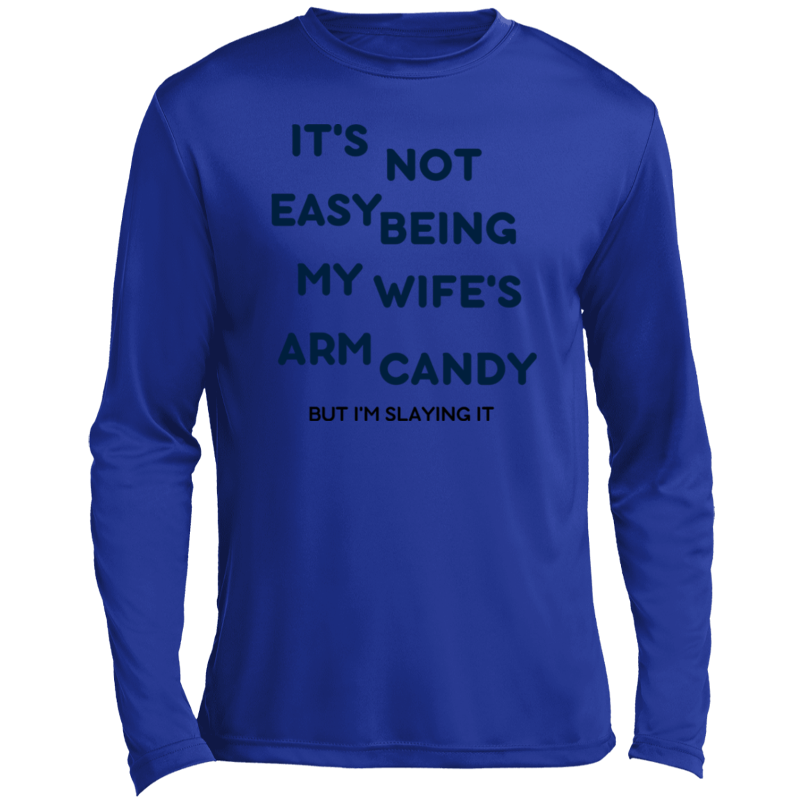 Being My Wife's Arm Candy -- Men’s Long Sleeve Performance Tee