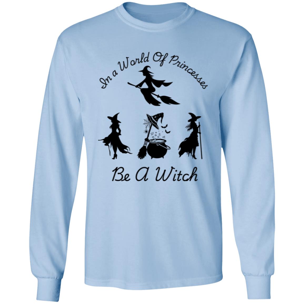 Be a Witch -- LS T-Shirt 5.3 oz.