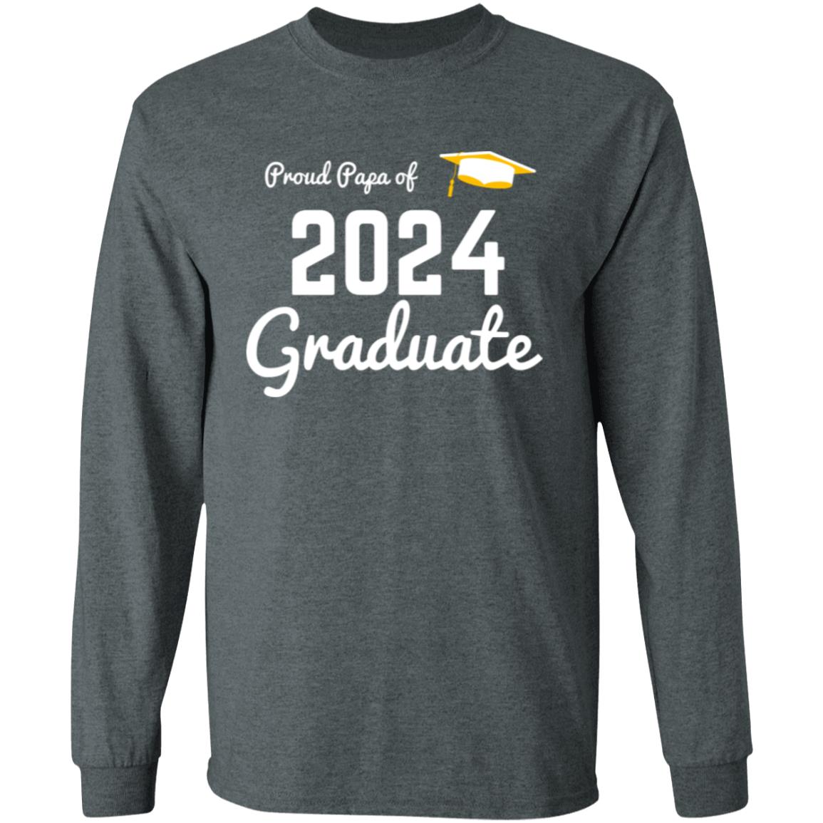 Proud Papa 2024 Graduate -- LS T-Shirt