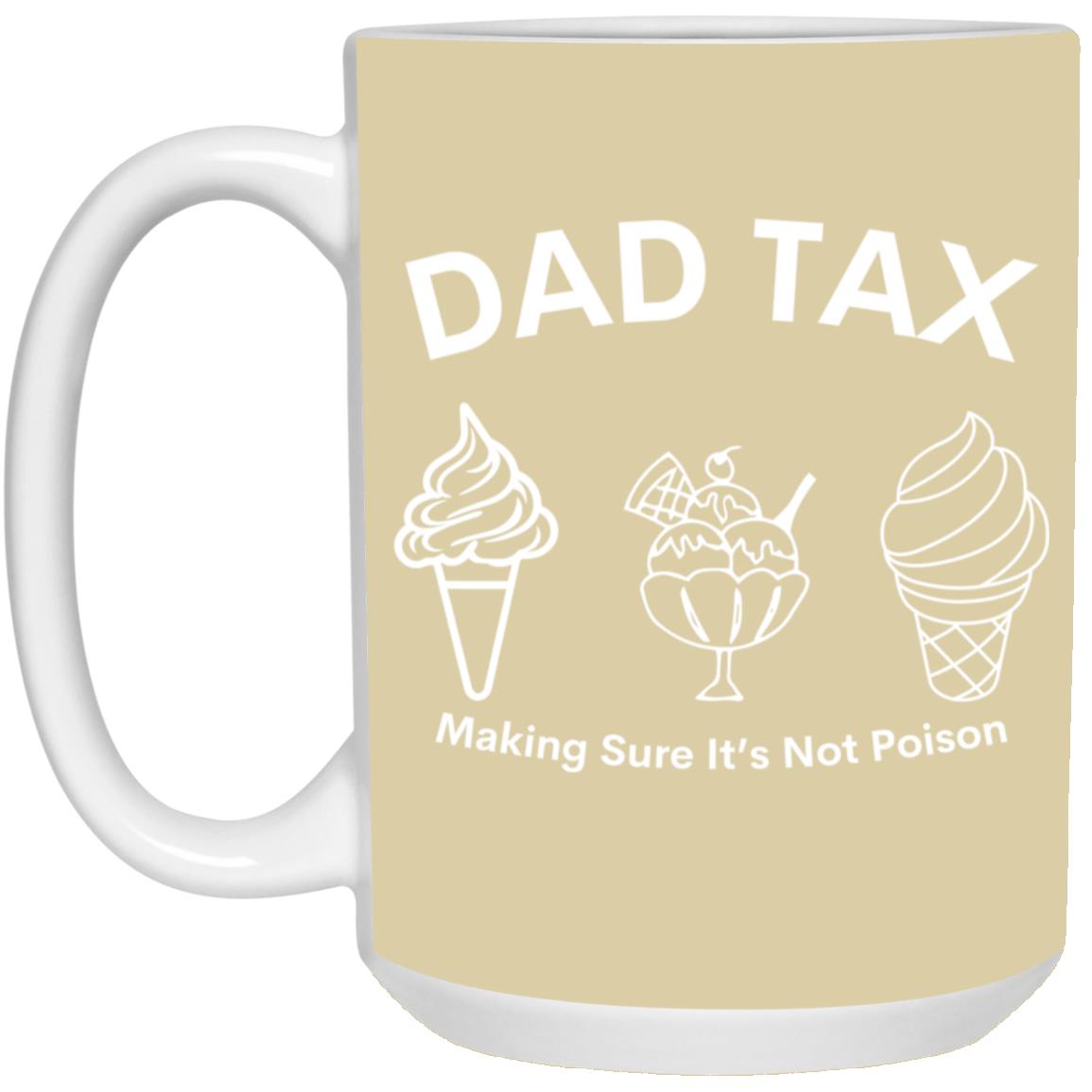 Dad Tax 3 -- 15oz White Mug